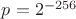 $p=2^{-256}$ $p=2^{-256}$