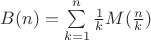 $B(n)=\sum\limits_{k=1}^{n}\frac{1}{k}M(\frac{n}{k})$