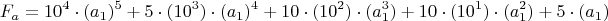 $$F_a=10^4\cdot(a_1)^5+5\cdot(10^3)\cdot(a_1)^4+10\cdot(10^2)\cdot(a_1^3)+
10\cdot(10^1) \cdot(a_1^2)+5\cdot(a_1)$$