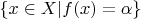 $\{x\in X|f(x)= \alpha\}$