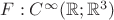 $F: C^\infty(\mathbb{R}; \mathbb{R}^3)$