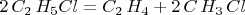 $2\,C_{2}\,H_{5}Cl=C_{2}\,H_{4}+2\,C\,H_{3}\,Cl$