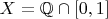 $X=\mathbb{Q}\cap[0,1]$