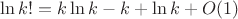$\ln k! = k \ln k - k + \ln k + O(1)$