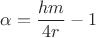 $$\alpha =\frac{h m}{4 r}-1$$