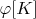 $\varphi[K]$