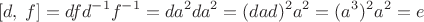 $$[d,\;f]=dfd^{-1}f^{-1}=da^2da^2=(dad)^2a^2=(a^3)^2a^2=e$$