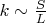 $k\sim \frac{S}{L}$