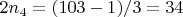 $2n_4 = (103 - 1)/3 = 34$
