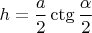 $h=\dfrac{a}{2} \ctg \dfrac{\alpha}{2}$