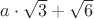 $a\cdot\sqrt 3+\sqrt 6$