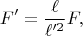 $$F' = \dfrac{\ell}{\ell'^{2}}F,$$