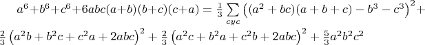 $a^6+b^6+c^6+6abc(a+b)(b+c)(c+a)=\frac{1}{3}\sum\limits_{cyc}\left((a^2+bc)(a+b+c) -b^3-c^3\right)^2 + \frac{2}{3}\left(a^2b+b^2c+c^2a+2abc\right)^2 + \frac{2}{3}\left(a^2c+b^2a+c^2b+2abc\right)^2 + \frac{5}{3}a^2b^2c^2$