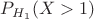 $P_{H_1}(X>1)$