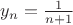 $y_n = \frac{1}{n+1}$