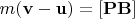 $m(\mathbf{v}-\mathbf{u})=[\mathbf{P }\mathbf{B}]$