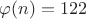 $\varphi(n)=122$