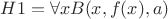 $H1=\forall x  B(x,f(x),a)$