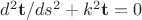 $d^2\bold{t}/ds^2+k^2\bold{t}=0$