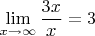 $$\lim\limits_{x\to\infty}{\frac{3x}{x}}=3$$