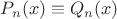$P_n(x)\equiv Q_n(x)$