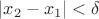 $|x_2-x_1|<\delta$