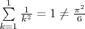 $\sum\limits_{k=1}^{1}\frac{1}{k^2} =1\ne \frac{\pi^2}{6}$