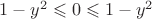 $1-y^2\leqslant 0 \leqslant1-y^2$