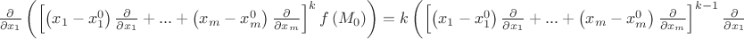 $\[
\frac{\partial }
{{\partial x_1 }}\left(\left[ {\left( {x_1  - x_1^0 } \right)\frac{\partial }
{{\partial x_1 }} + ... + \left( {x_m  - x_m^0 } \right)\frac{\partial }
{{\partial x_m }}} \right]^k f\left( {M_0 } \right)\right) = k\left(\left[ {\left( {x_1  - x_1^0 } \right)\frac{\partial }
{{\partial x_1 }} + ... + \left( {x_m  - x_m^0 } \right)\frac{\partial }
{{\partial x_m }}} \right]^{k - 1} \frac{{\partial}}
{{\partial x_1 }}f\right)\left( {M_0 } \right)
\]
$