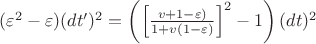 $(\varepsilon^2 - \varepsilon)(dt')^2 = \left( \left[ \frac{v + 1 -\varepsilon)}{1+v(1-\varepsilon)} \right]^2 - 1 \right) (dt)^2$