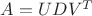 $A = UDV^T$