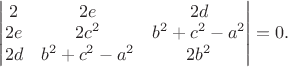 $\begin{vmatrix}
2 & 2e & 2d \\
2e & 2c^2 & b^2+c^2-a^2 \\
2d & b^2+c^2-a^2 & 2b^2 \\
\end{vmatrix}=0.$