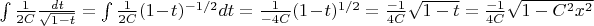 $ \int \frac {1}{2C} \frac {dt}{\sqrt{1-t}} = \int \frac {1}{2C}(1-t)^{-1/2}dt = \frac {1}{-4C} (1-t)^{1/2} = \frac {-1}{4C} \sqrt{1-t} = \frac {-1}{4C} \sqrt{1-{C^2x^2}}$