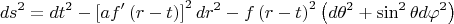 $$ds^2  = dt^2  - \left[ {af'\left( {r - t} \right)} \right]^2 dr^2  - f\left( {r - t} \right)^2 \left( {d\theta ^2  + \sin ^2 \theta d\varphi ^2 } \right)$$