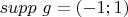 $supp\ g=(-1;1)$