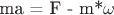 ma = F - m*\omega