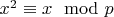 $x^2\equiv x\mod p$
