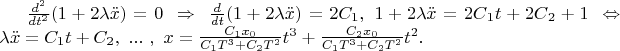 $\frac{{d}^{2}}{d{t}^{2}}(1+2\lambda \ddot{x})=0\ \Rightarrow \ \frac{d}{dt}(1+2\lambda \ddot{x})=2{C}_{1},\ 1+2\lambda \ddot{x}={2C}_{1}t+{2C}_{2}+1\ \Leftrightarrow \ \lambda \ddot{x}={C}_{1}t+{C}_{2},\ ...\ ,\ x=\frac{{C}_{1}{x}_{0}}{{C}_{1}{T}^{3}+{C}_{2}{T}^{2}}{t}^{3}+\frac{{C}_{2}{x}_{0}}{{C}_{1}{T}^{3}+{C}_{2}{T}^{2}}{t}^{2}.$