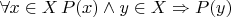 $\forall x \in X \, P(x) \wedge y \in X \Rightarrow P(y)$
