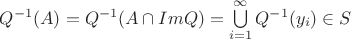 $Q^{-1}(A) = Q^{-1}(A \cap ImQ) = \bigcup\limits_{i=1}^{\infty} Q^{-1}(y_{i}) \in S$