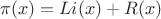 $$ \pi (x)=Li(x)+R(x)$$
