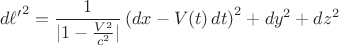 $$d{\ell'}^2 = \frac{1}{ |1 - \frac{V^2}{c^2} |} \left( dx - V(t) \, dt \right)^2 + dy^2 + dz^2$$