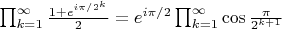 $\prod_{k=1}^{\infty}\frac{1+e^{i\pi/2^k}}{2}=e^{i\pi/2}\prod_{k=1}^{\infty}\cos \frac{\pi}{2^{k+1}}$