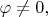 $\varphi\ne 0,$