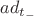 $ad_{t_-}$
