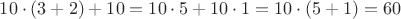$10\cdot(3+2)+10 = 10\cdot 5 + 10\cdot 1 = 10\cdot (5+1) = 60$
