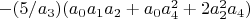 $-(5/a_3) (a_0 a_1 a_2+a_0 a_4^2+2 a_2^2 a_4)$