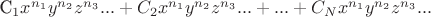 C_{1}x^{n_{1}}y^{n_{2}}z^{n_{3}}...+ C_{2}x^{n_{1}}y^{n_{2}}z^{n_{3}}... + ... + C_{N}x^{n_{1}}y^{n_{2}}z^{n_{3}}...