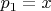 $p_1=x$