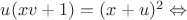 $u(xv+1)=(x+u)^2 \Leftrightarrow $